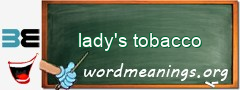 WordMeaning blackboard for lady's tobacco